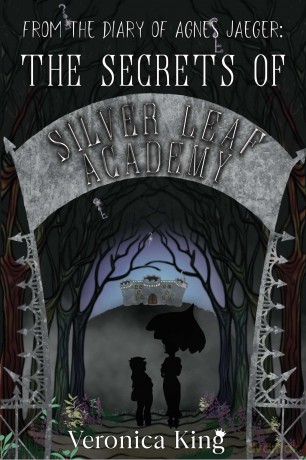 From the Diary of Agnes Jaeger: The Secrets of Silver Leaf Academy - Veronica King [KSIĄŻKA]