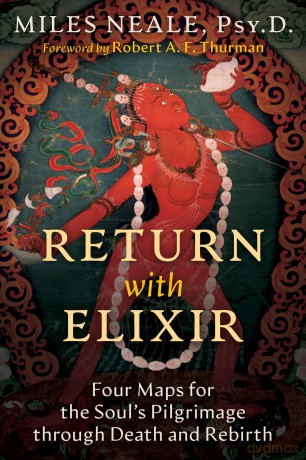 Return with Elixir: Four Maps for the Soul's Pilgrimage through Death and Rebirth - Miles Neale [KSIĄŻKA]