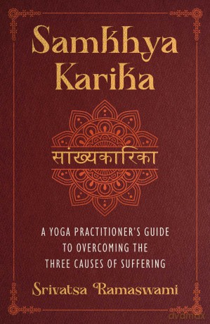Samkhya Karika: A Yoga Practitioner's Guide to Overcoming the Three Causes of Suffering - Srivatsa Ramaswami [KSIĄŻKA]