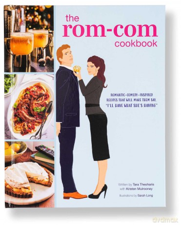 The Rom-Com Cookbook: Romantic-Comedy-Inspired Recipes that Will Make Them Say "I'll Have What She's Having" - Tara Theoharis [KSIĄŻKA]
