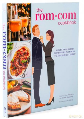 The Rom-Com Cookbook: Romantic-Comedy-Inspired Recipes that Will Make Them Say "I'll Have What She's Having" - Tara Theoharis [KSIĄŻKA]