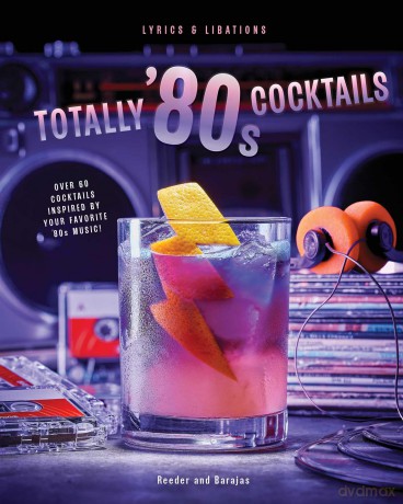 Totally '80s Cocktails (Lyrics and Libations) - Henry Barajas [KSIĄŻKA]