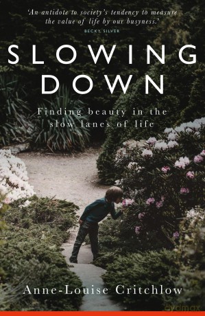 Slowing Down: Finding Beauty in the Slow Lanes of Life - Anne-Louise Critchlow [KSIĄŻKA]