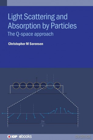 Light Scattering and Absorption by Particles: The Q-space approach (IOP ebooks) - Christopher M Sorensen [KSIĄŻKA]