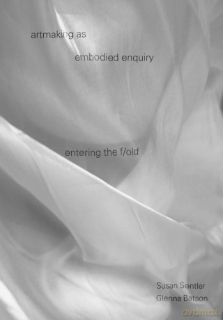 artmaking as embodied enquiry: entering the fold - Susan Sentler [KSIĄŻKA]