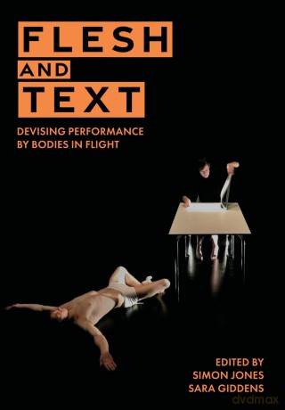 Flesh and Text: Devising Performance by Bodies in Flight (Playtext) - Simon Jones [KSIĄŻKA]