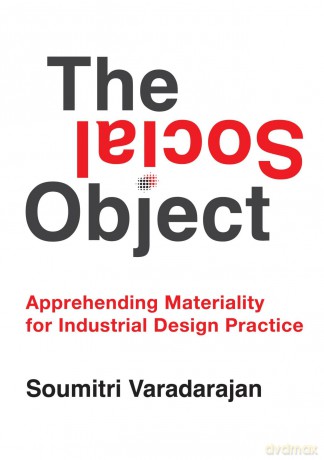 The Social Object: Apprehending Materiality for Industrial Design Practice - Soumitri Varadarajan [KSIĄŻKA]