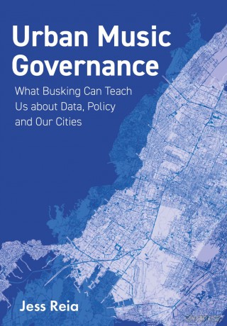Urban Music Governance: What Busking Can Teach Us about Data, Policy and Our Cities (Urban Music Studies) - Jess Reia [KSIĄŻKA]