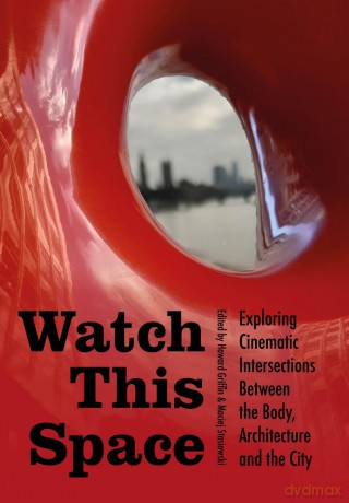 Watch This Space: Exploring Cinematic Intersections Between the Body, Architecture, and the City (Mediated Cities) - Howard Griffin [KSIĄŻKA]