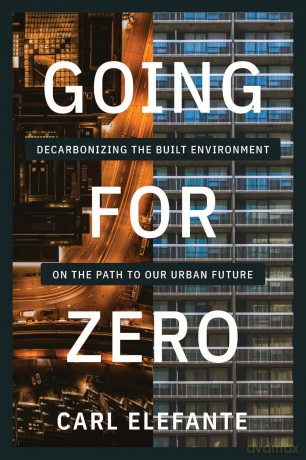 Going for Zero: Decarbonizing the Built Environment on the Path to Our Urban Future - Carl Elefante [KSIĄŻKA]
