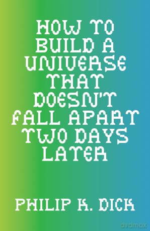 How to Build a Universe That Doesn't Fall Apart Two Days Later - Philip K. Dick [KSIĄŻKA]