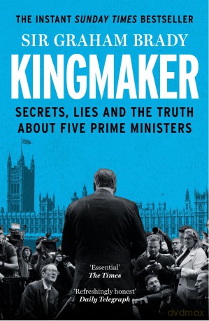 Kingmaker: Secrets, Lies, and the Truth about Five Prime Ministers - Sir Graham Brady [KSIĄŻKA]