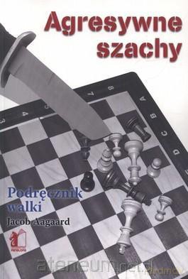 Agresywne szachy Podrecznik walki [KSIĄŻKA]