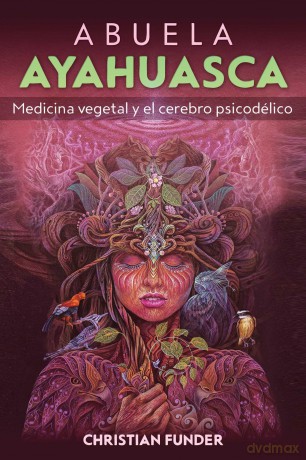 Abuela Ayahuasca: Medicina vegetal y el cerebro psicodélico - Christian Funder [KSIĄŻKA]
