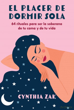 El placer de dormir sola: 64 rituales para ser la soberana de tu cama y de tu vida - Cynthia Zak [KSIĄŻKA]