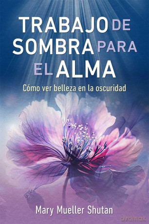 Trabajo de sombra para el alma: Cómo ver belleza en la oscuridad - Mary Mueller Shutan [KSIĄŻKA]