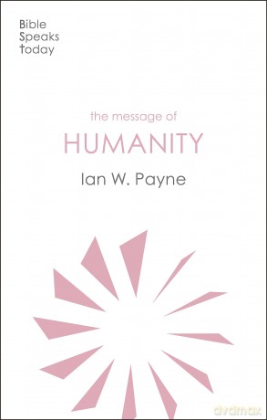 The Message of Humanity (The Bible Speaks Today Themes) - Ian Payne [KSIĄŻKA]
