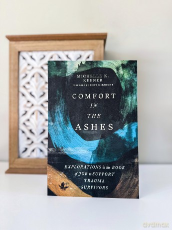 Comfort in the Ashes: Explorations in the Book of Job to Support Trauma Survivors - Michelle K. Keener [KSIĄŻKA]