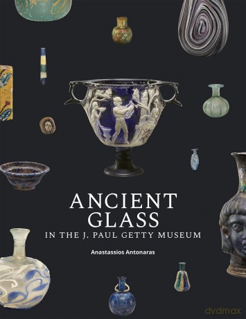 Ancient Glass in the J. Paul Getty Museum - Anastassios Antonaras [KSIĄŻKA]
