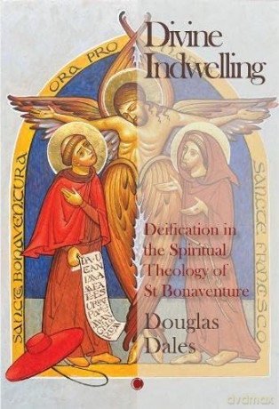 Divine Indwelling: Deification in the Spiritual Theology of St Bonaventure - Douglas Dales [KSIĄŻKA]