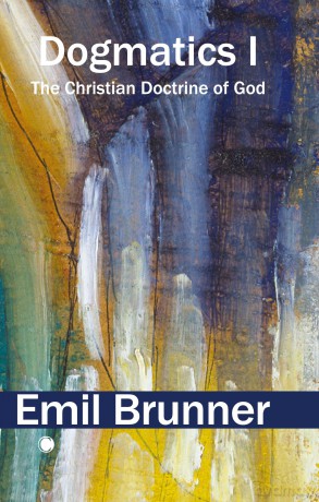 Dogmatics I: The Christian Doctrine of God - Emil Brunner [KSIĄŻKA]