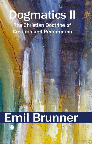 Dogmatics II: The Christian Doctrine of Creation and Redemption - Emil Brunner [KSIĄŻKA]
