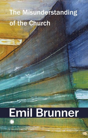 The Misunderstanding of the Church - Emil Brunner [KSIĄŻKA]