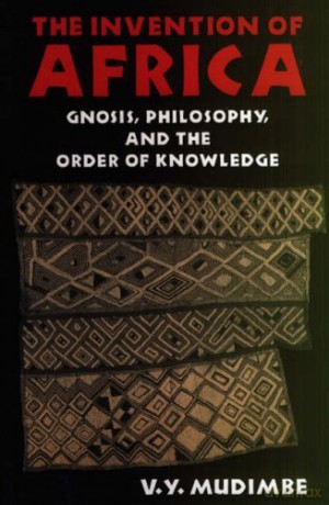 The Invention of Africa: Gnosis, Philosophy and the Order of Knowledge (African Systems of Thought) - V.Y. Mudimbe [KSIĄŻKA]