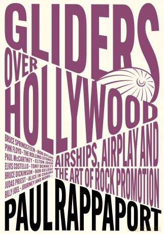 Gliders Over Hollywood: Airships, Airplay, And The Art Of Rock Promotion - Paul Rappaport [KSIĄŻKA]