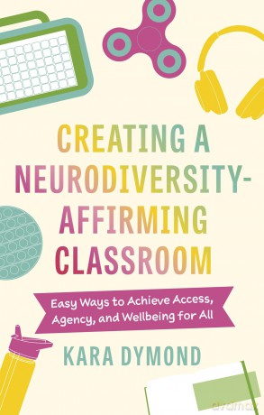 Creating a Neurodiversity-Affirming Classroom: Easy Ways to Achieve Access, Agency and Wellbeing for All - Kara Dymond [KSIĄŻKA]