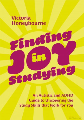 Finding Joy in Studying: An Autistic and ADHD Guide to Uncovering the Study Skills that Work for You - Victoria Honeybourne [KSIĄŻKA]