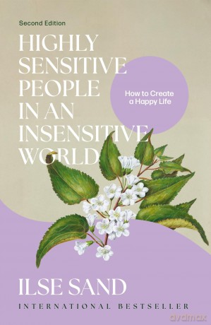 Highly Sensitive People in an Insensitive World, 2nd edition: How to Create a Happy Life - Ilse Sand [KSIĄŻKA]