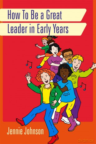 How to Be a Great Leader in Early Years - Jennie Johnson [KSIĄŻKA]