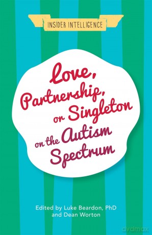 Love, Partnership, or Singleton on the Autism Spectrum (Insider Intelligence) - PhD and Dean Worton Luke Beardon [KSIĄŻKA]
