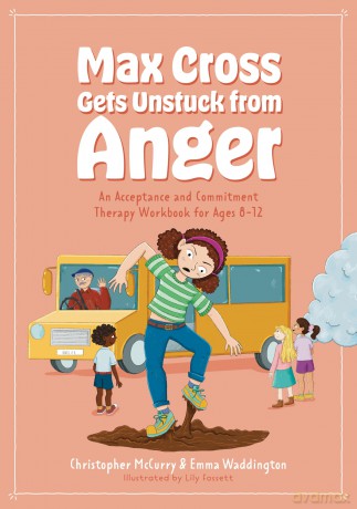 Max Cross Gets Unstuck from Anger: An Acceptance and Commitment Therapy Workbook for Ages 8-12 (ACT Workbook series for kids) - Emma Waddington [KSIĄŻKA]