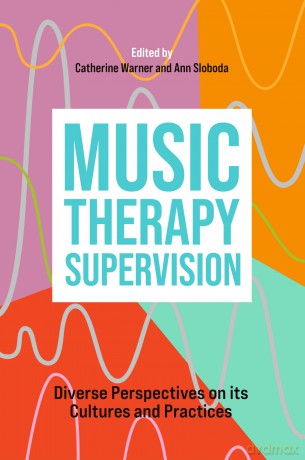 Music Therapy Supervision: Diverse Perspectives on its Cultures and Practices - Catherine Warner [KSIĄŻKA]