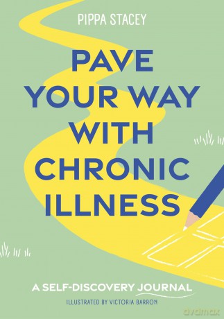 Pave Your Way with Chronic Illness: A Self-Discovery Journal - Pippa Stacey [KSIĄŻKA]