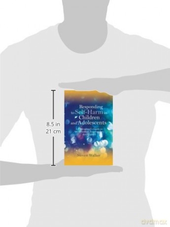 Responding to Self-Harm in Children and Adolescents: A Professional's Guide to Identification, Intervention and Support - Steven Walker [KSIĄŻKA]