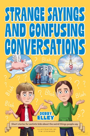Strange Sayings and Confusing Conversations: Short stories for autistic kids about the weird things people say - Debby Elley [KSIĄŻKA]