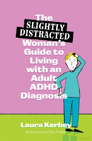 The (Slightly Distracted) Woman's Guide to Living with an Adult ADHD Diagnosis - Laura Kerbey [KSIĄŻKA]