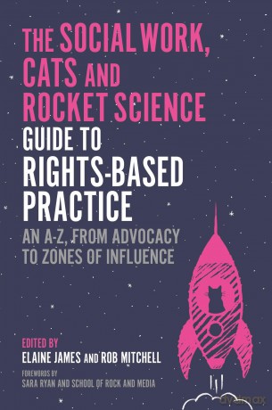 The Social Work, Cats and Rocket Science Guide to Rights-Based Practice: An A-Z, from Advocacy to Zones of Influence - Various Authors [KSIĄŻKA]