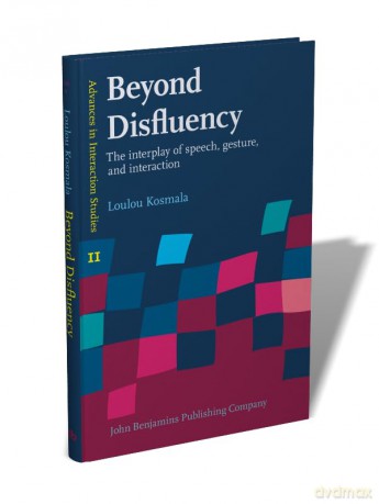 Beyond Disfluency: The interplay of speech, gesture, and interaction: 11 (Advances in Interaction Studies) - Loulou Kosmala [KSIĄŻKA]