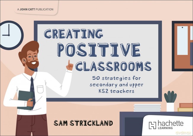 Creating Positive Classrooms: 50 strategies for secondary and upper KS2 teachers: A Guidebook for Teachers - Samuel Strickland [KSIĄŻKA]
