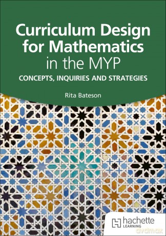 Curriculum Design for Mathematics in the MYP: Concepts, inquiries and strategies - Rita Bateson [KSIĄŻKA]