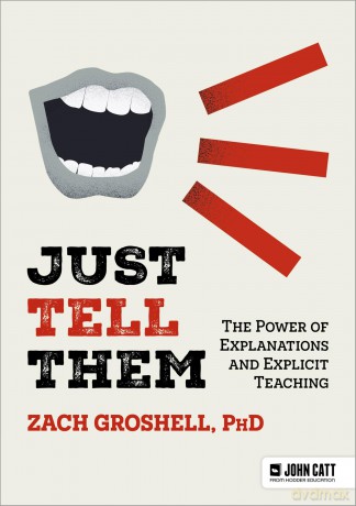 Just Tell Them: The Power of Explanations and Explicit Teaching - Zach Groshell [KSIĄŻKA]
