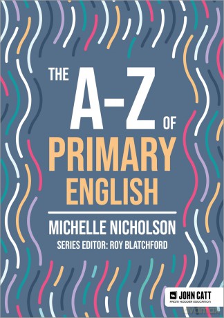 The A-Z of Primary English (John Catt A-Z series) - Michelle Nicholson [KSIĄŻKA]