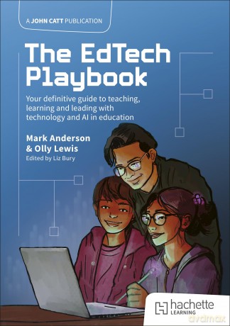 The EdTech Playbook: Your Definitive Guide to Teaching, Learning and Leading with Technology and AI in Education - Mark Anderson [KSIĄŻKA]