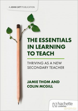 The Essentials in Learning to Teach: Thriving as a new secondary teacher - Jamie Thom [KSIĄŻKA]