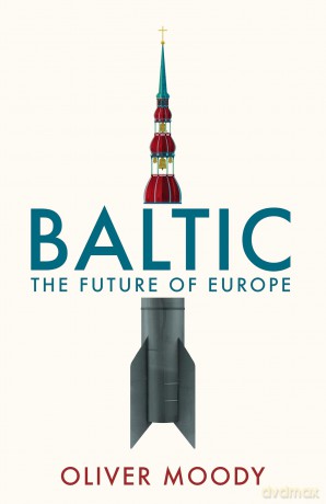 Baltic: The Future of Europe - Oliver Moody [KSIĄŻKA]