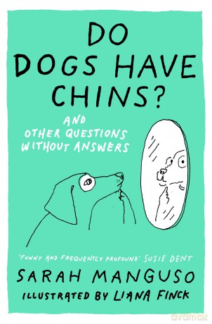 Do Dogs Have Chins? And Other Questions Without Answers - Sarah Manguso [KSIĄŻKA]